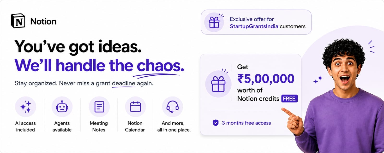Notion — you've got ideas, we'll handle the chaos. ₹5,00,000 of Notion credits free for Startup Grants India customers