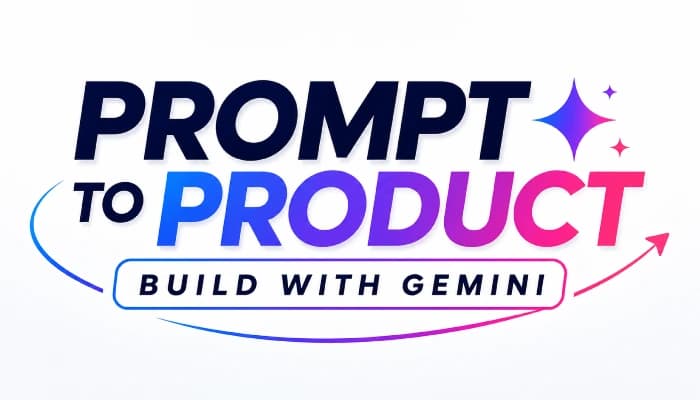 Prompt to Product: Build with Gemini