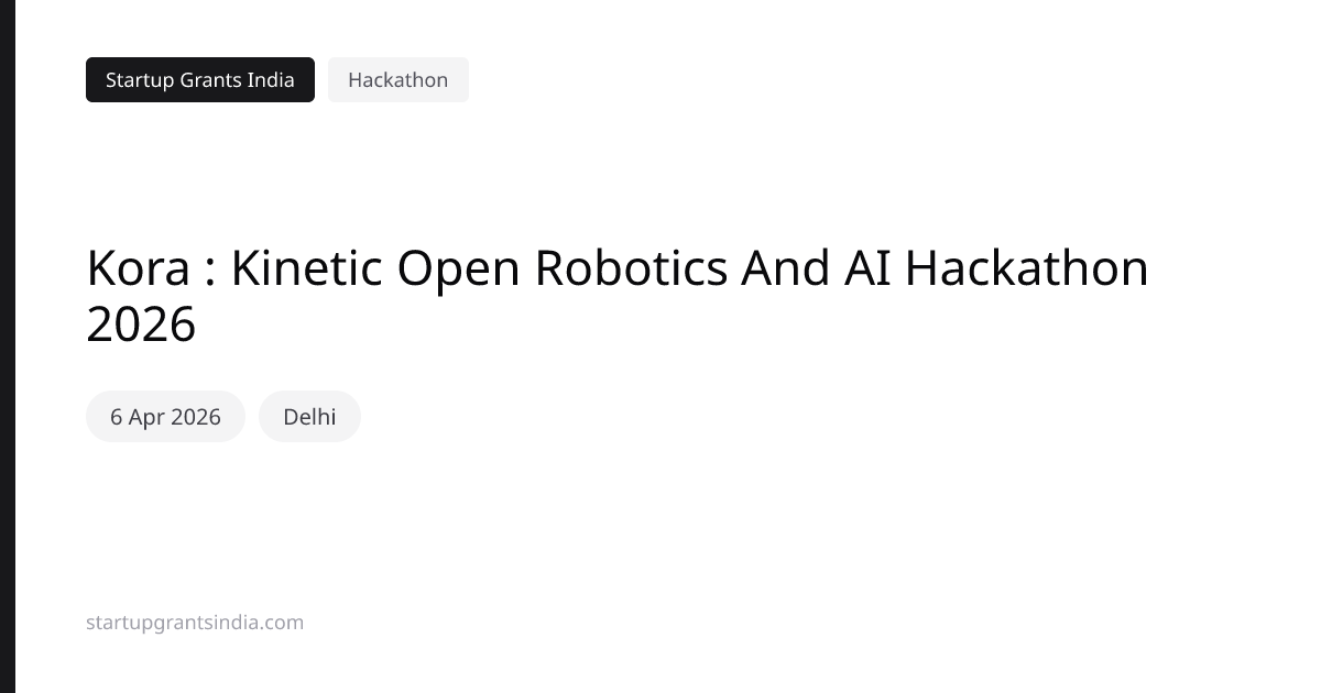 Kora : Kinetic Open Robotics And AI Hackathon 2026 | Startup Grants India